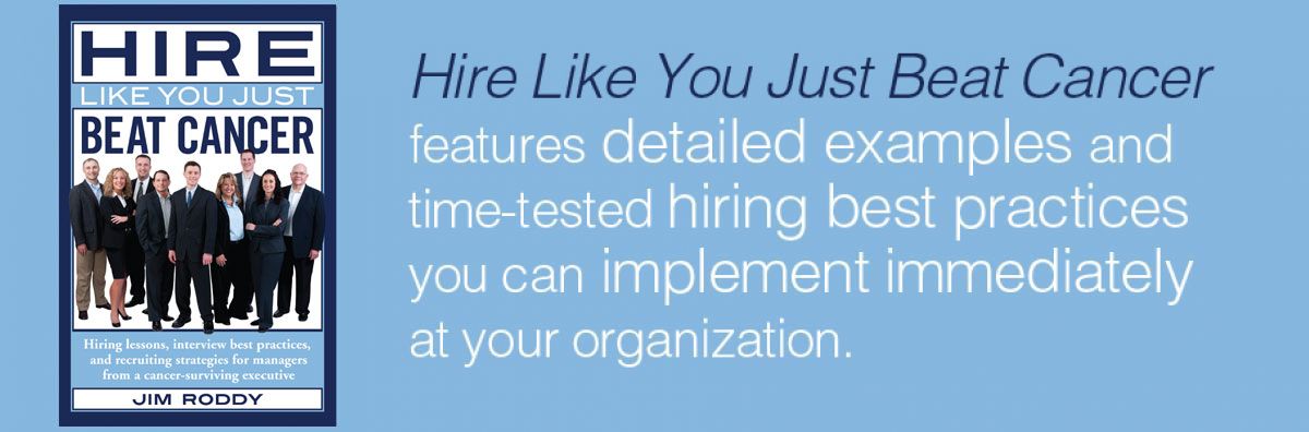 The Book Hire Like You Just Beat Cancer includes time-tested hiring best practices